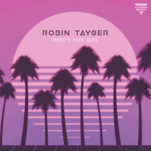 Robin Tayger-Don't You Say