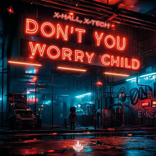 X-hall, X-Tech-Don't You Worry Child