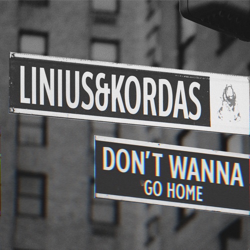 Linius, Kordas-Dont Wanna Go Home