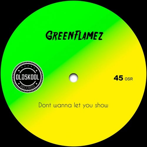 GreenFlamez-Dont wanna let you show.
