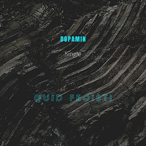 Quid Fecisti-Dopamin (Single)