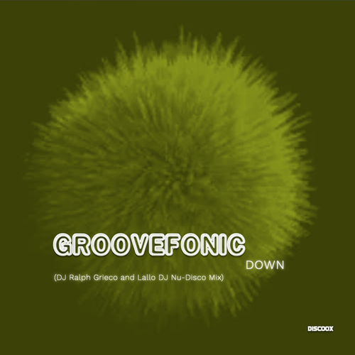 Groovefonic-Down (DJ Ralph Grieco and Lallo DJ Nu-Disco Mix)