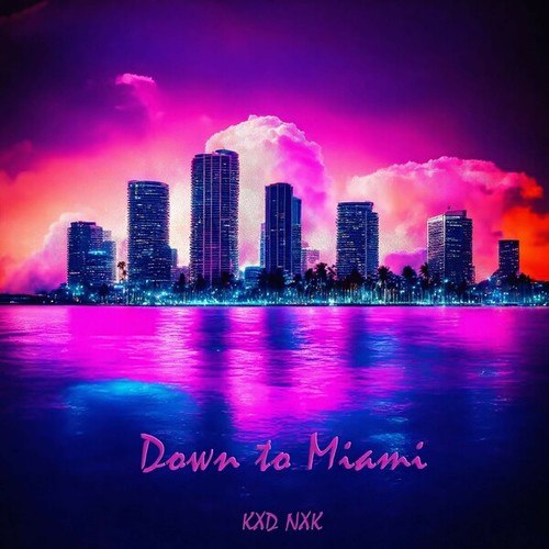 KXD NXK-Down to Miami