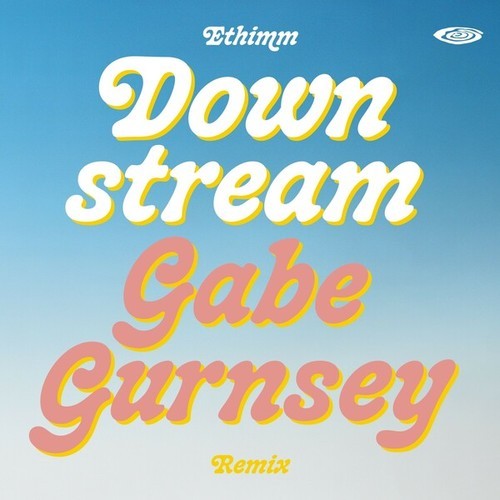 Gabe Gurnsey, Ethimm-Downstream (Gabe Gurnsey Remix)