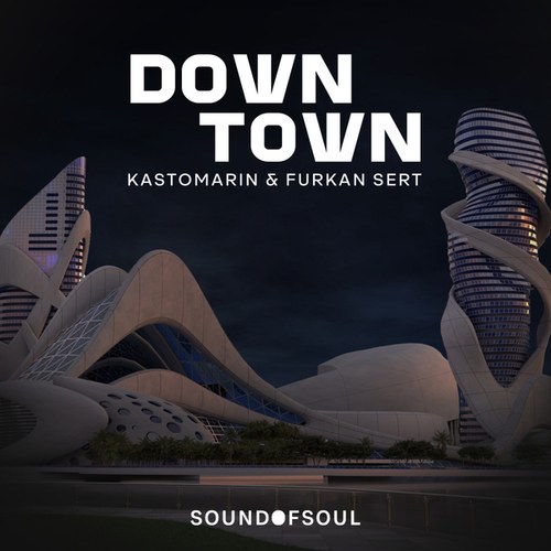 Kastomarin, Furkan Sert, Sound Of Soul-Downtown