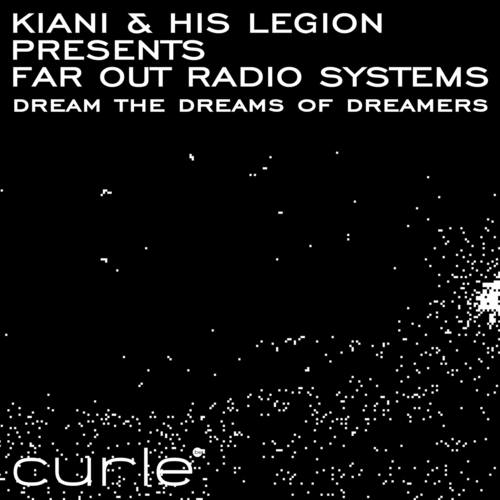 Kiani & His Legion, Far Out Radio Systems-Dream The Dreams Of Dreamers