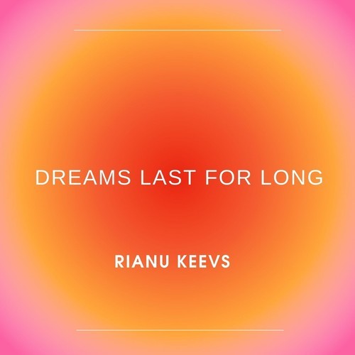 Rianu Keevs-Dreams Last for Long