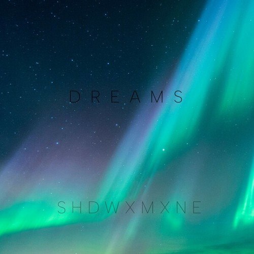 SHDWXMXNE-Dreams