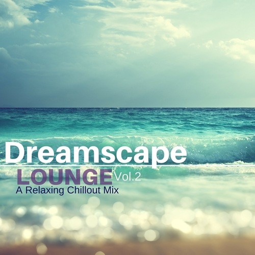 Dreamscape Lounge Vol 2: A Relaxing Chillout Mix