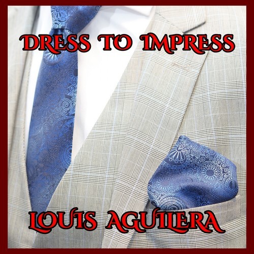 Louis Aguilera-Dressed to Impress (Single Version)