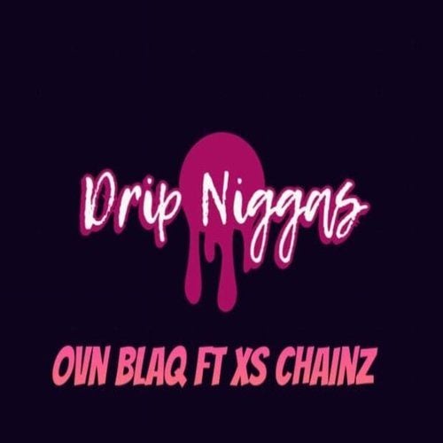 OVN Blaq, Xs Chainz-Drip Niggas