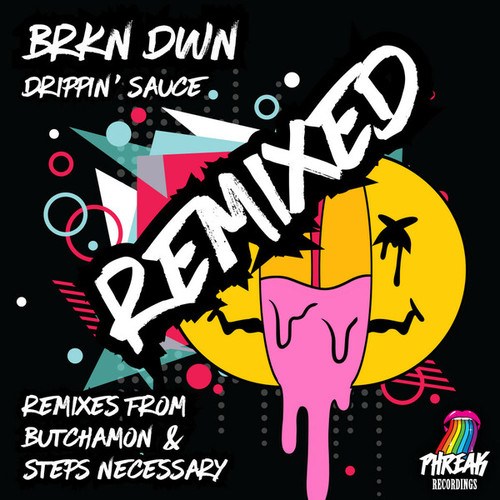 BRKN DWN, Steps Necessary, Butchamon-Drippin' Sauce Remixed
