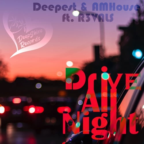 Deepest, AMHouse, R3VALS-Drive All Night