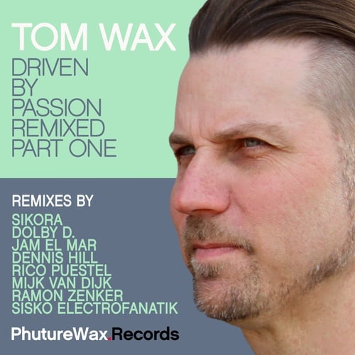 Tom Wax, Dolby D, Sikora, Ramon Zenker, Rico Puestel, Sisko Electrofanatik, Jam El Mar, Dennis Hill-Driven by Passion Remixed, Pt. One