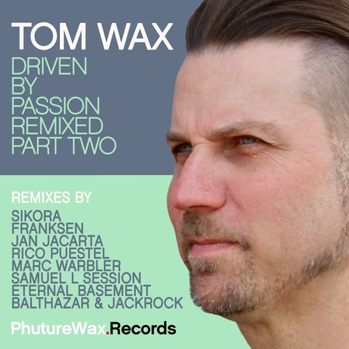 Tom Wax, Jan Jacarta, Eternal Basement, Samuel L Session, Franksen, Sikora, Marc Warbler, Balthazar & Jackrock, Rico Puestel-Driven by Passion Remixed, Pt. Two