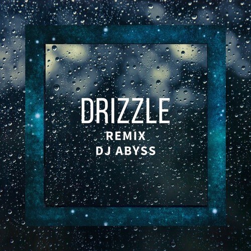 DJ Abyss, Chris Zippel-Drizzle Remix