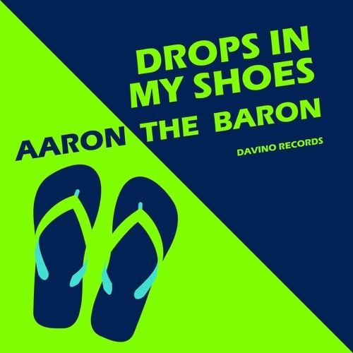 Aaron The Baron-Drops in My Shoes