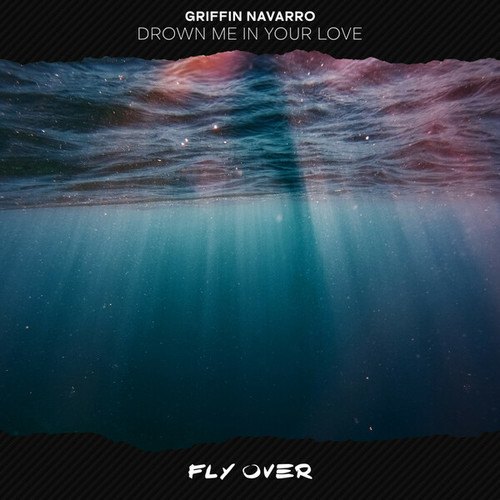 Griffin Navarro-Drown Me In Your Love