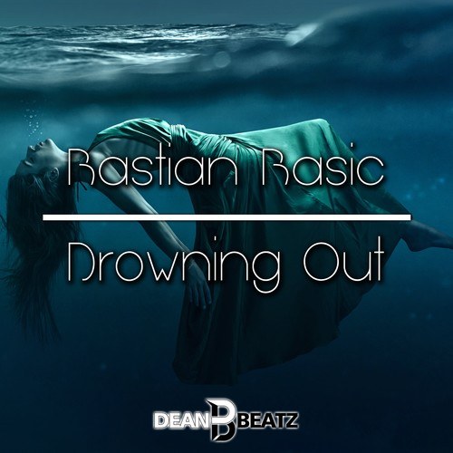 Bastian Basic, Dj Dean, Ibiza Tunes, DJ TrackStar-Drowning Out