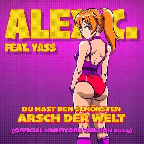 Alex C., Yass-Du hast den schönsten Arsch der Welt (Official Nightcore Version 2024)