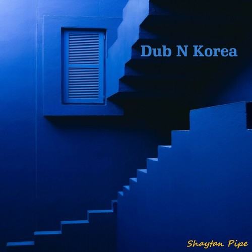 Shaytan Pipe-Dub n Korea