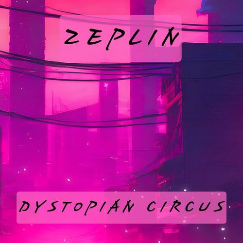 Zeplin-Dystopian Circus