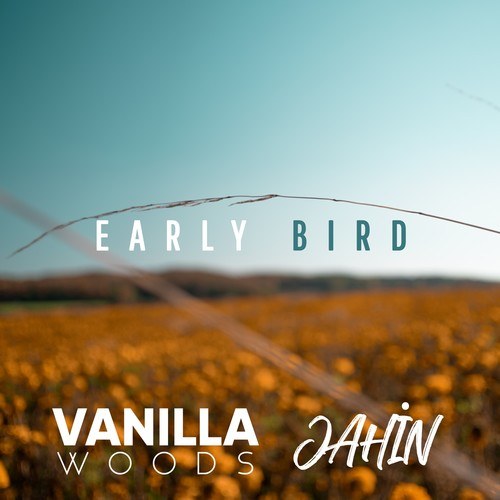 Vanilla Woods, JAHİN-Early Bird