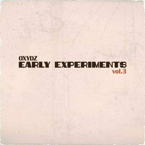 Oxydz-Early Experiments, Vol. 3