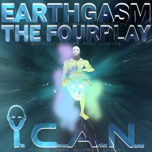 I'm Clever Artist Name-Earthgasm, the Fourplay