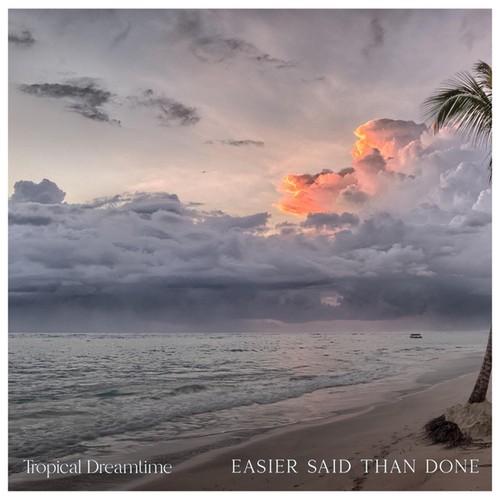 Tropical Dreamtime-Easier Said Than Done