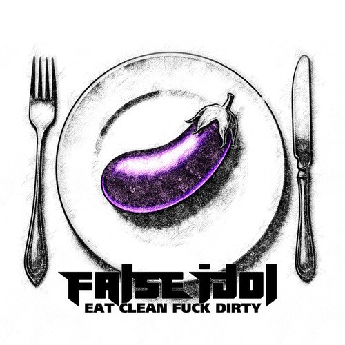 False Idol-Eat Clean Fuck Dirty