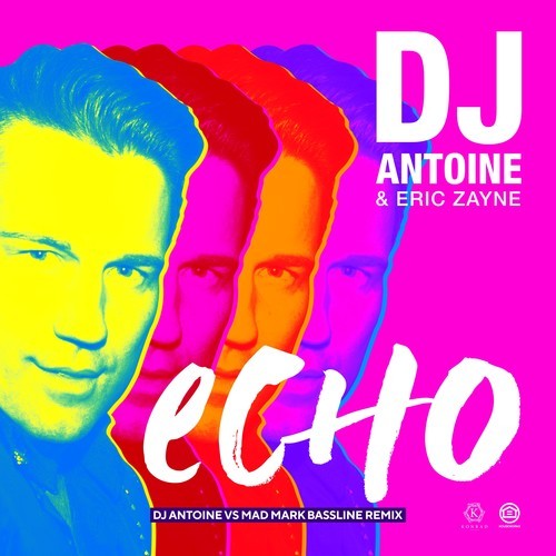 dj antoine, Eric Zayne-Echo (DJ Antoine vs Mad Mark Bassline Remix)