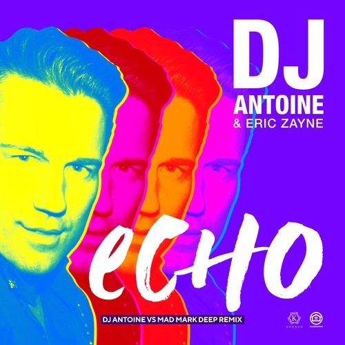 dj antoine, Eric Zayne-Echo (DJ Antoine vs Mad Mark Deep Remix)