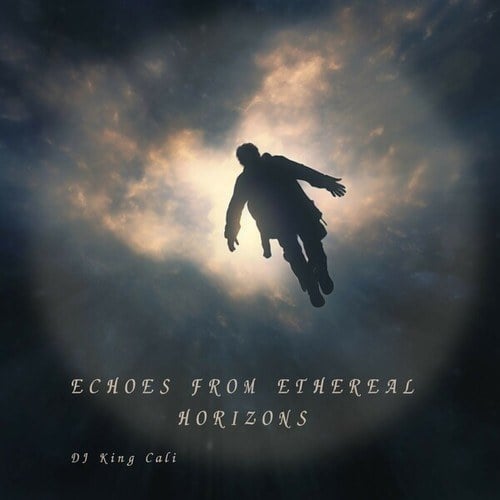 DJ King Cali-Echoes from Ethereal Horizons