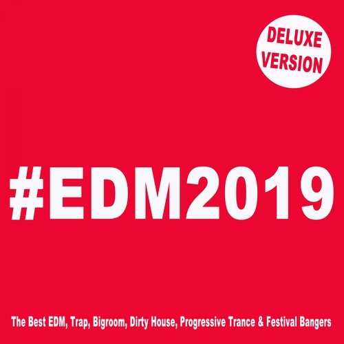 #EDM 2019 (Deluxe Version) [The Best EDM, Trap, Bigroom, Dirty House, Progressive Trance & Festival Bangers]