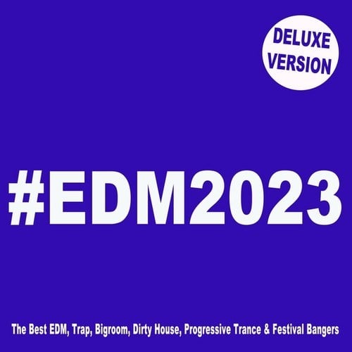 Various Artists-#EDM 2023 (Deluxe Version) [The Best EDM, Trap, Bigroom, Dirty House, Progressive Trance & Festival Bangers]