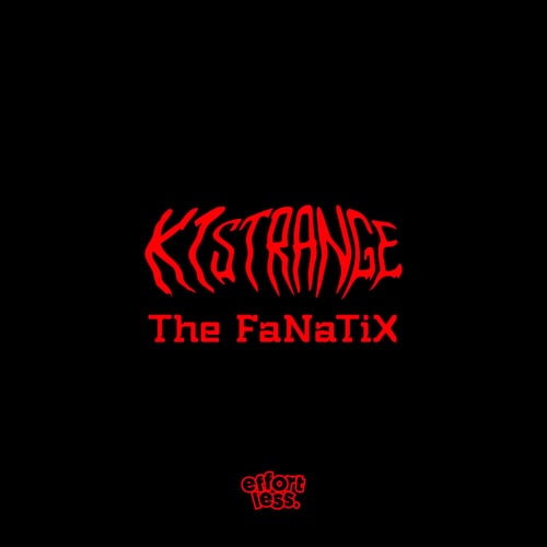 K1 Strange, The FaNaTiX-Effort Less