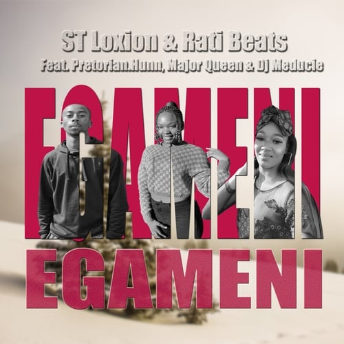 ST Loxion, Rati Beats, Pretorian.hunn, Major Queen, DJ Meducie-Egameni