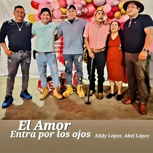 Eddy Lopez, Abel López-El amor entra por los ojos