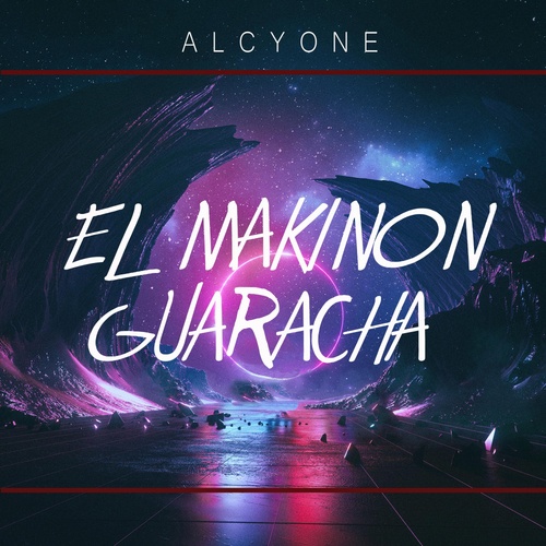 Alcyone-El Makinon Guaracha