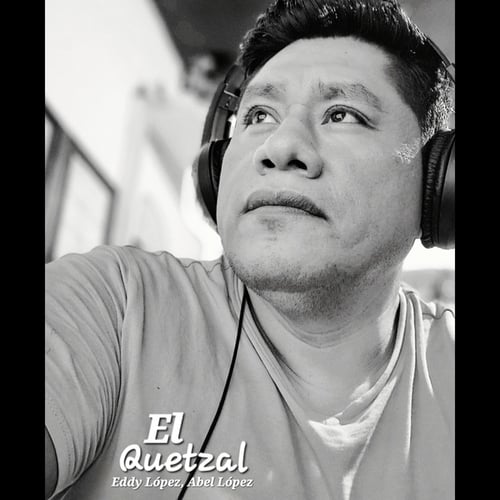 Eddy Lopez, Abel López-El Quetzal