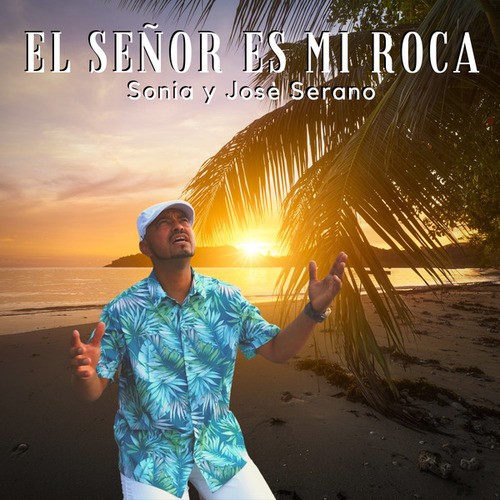 José Serrano, Sonia De Serrano-El Señor es mi Roca