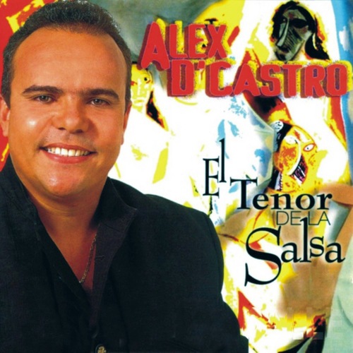Alex D'Castro-El Tenor De La Salsa