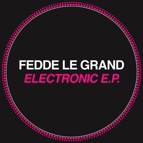Fedde Le Grand -Electronic E.P.