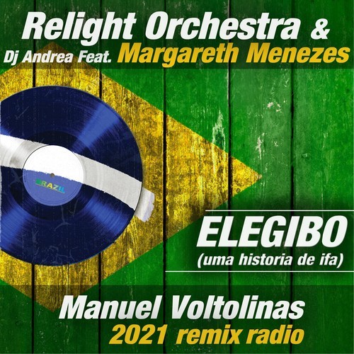 Dj Andrea, Manuel Voltolinas, Margareth Menezes, Relight Orchestra-Elegibo (Uma Historia de Ifa) [Manuel Voltolinas 2021 Remix Radio]