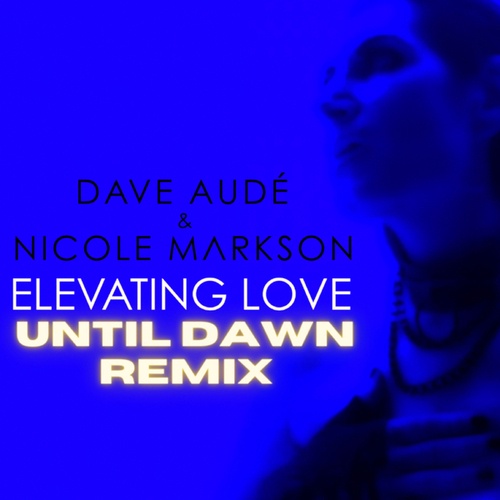 Dave Aude, Nicole Markson, Until Dawn-Elevating Love