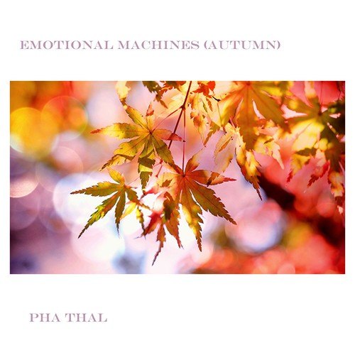 Pha Thal-Emotional Machines (Autumn)
