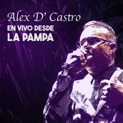 Alex D' Castro-En Vivo Desde La Pampa
