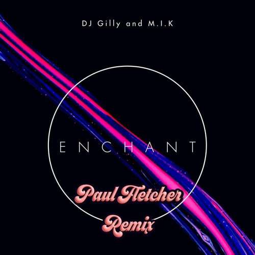 Dj Gilly, M.I.K!, Paul Fletcher-Enchant