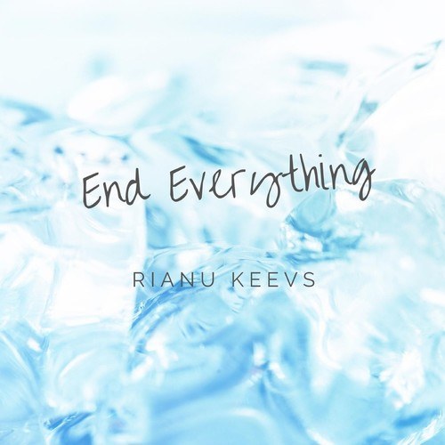 Rianu Keevs-End Everything